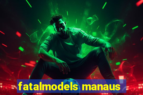 fatalmodels manaus